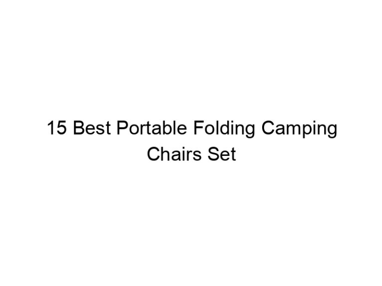 15 best portable folding camping chairs set 7857
