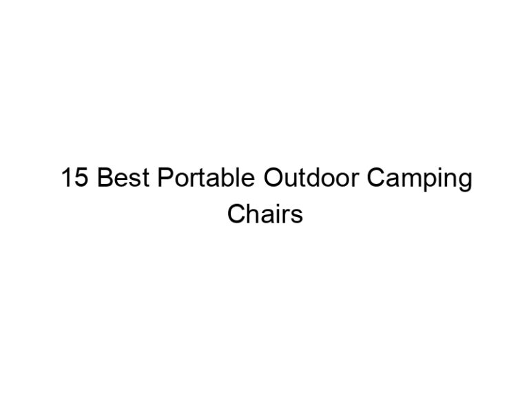 15 best portable outdoor camping chairs 10817