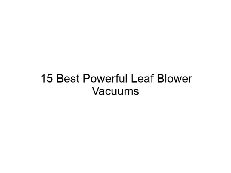 15 best powerful leaf blower vacuums 10723