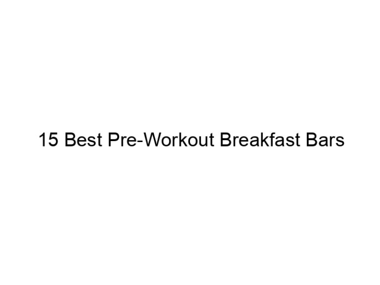 15 best pre workout breakfast bars 30954