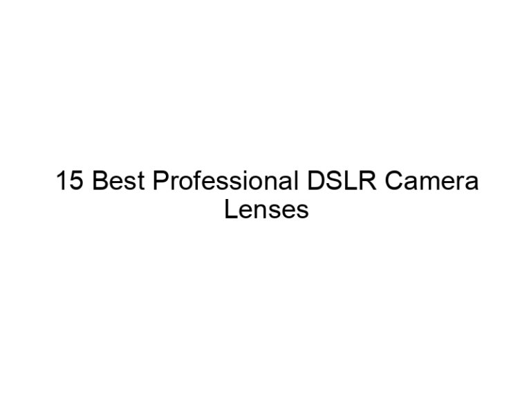 15 best professional dslr camera lenses 10732