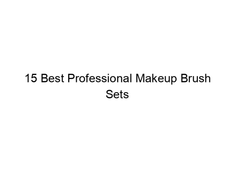 15 best professional makeup brush sets 10690