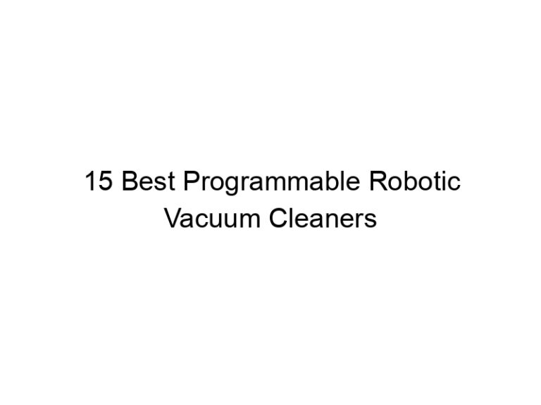 15 best programmable robotic vacuum cleaners 10811
