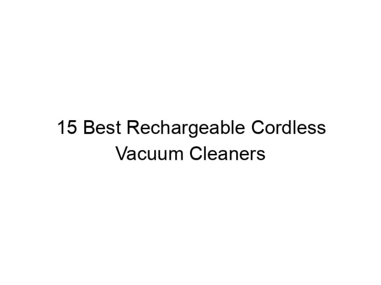 15 best rechargeable cordless vacuum cleaners 10810