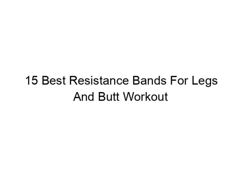 15 best resistance bands for legs and butt workout 6114