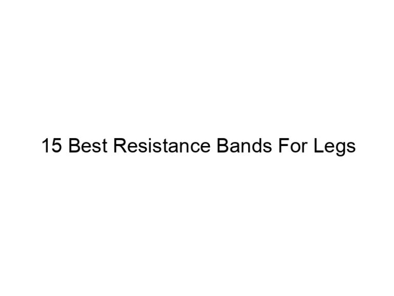 15 best resistance bands for legs 5481