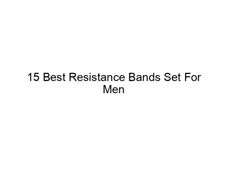 15 best resistance bands set for men 5990