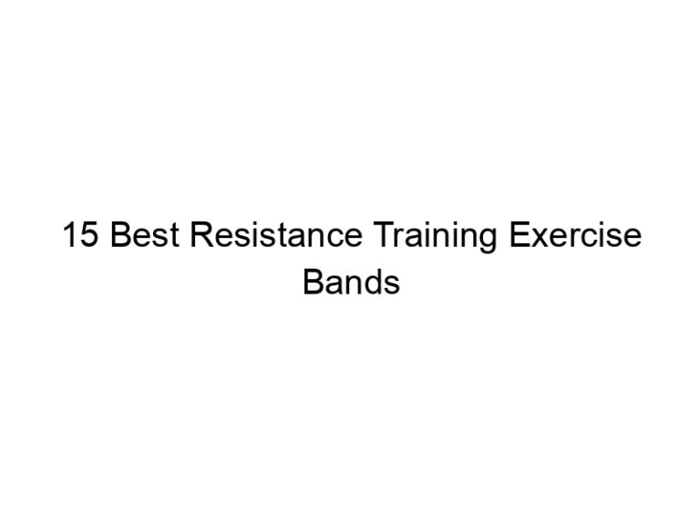 15 best resistance training exercise bands 7723