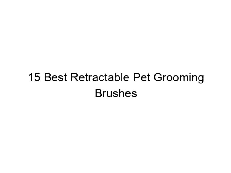 15 best retractable pet grooming brushes 10663