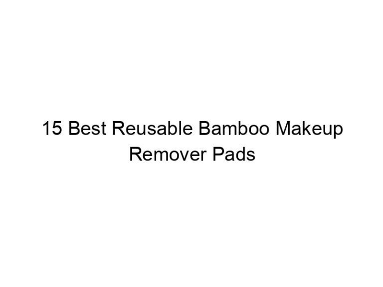 15 best reusable bamboo makeup remover pads 7672