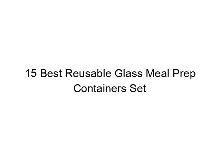 15 best reusable glass meal prep containers set 7918