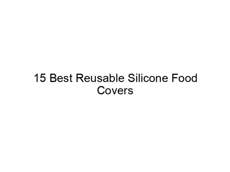 15 best reusable silicone food covers 6610