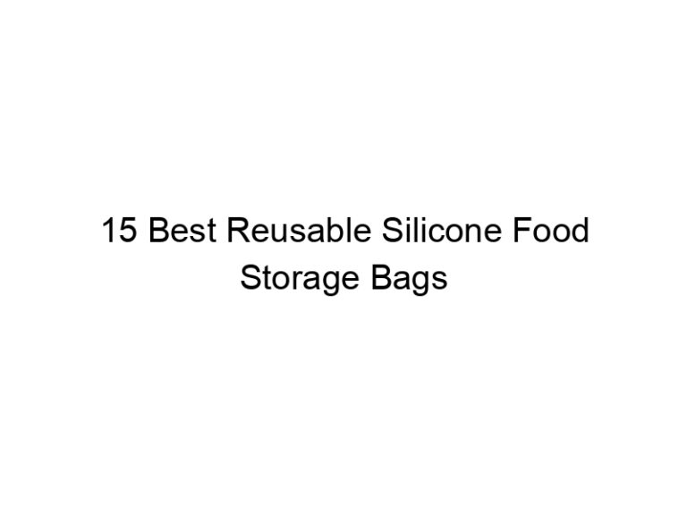 15 best reusable silicone food storage bags 5355