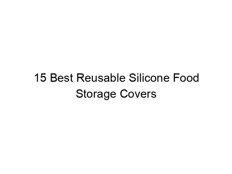 15 best reusable silicone food storage covers 6633