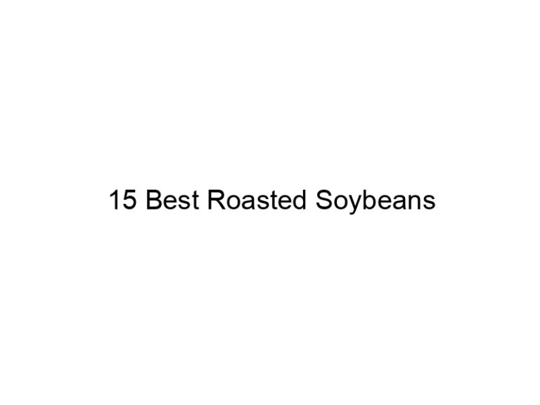 15 best roasted soybeans 30750