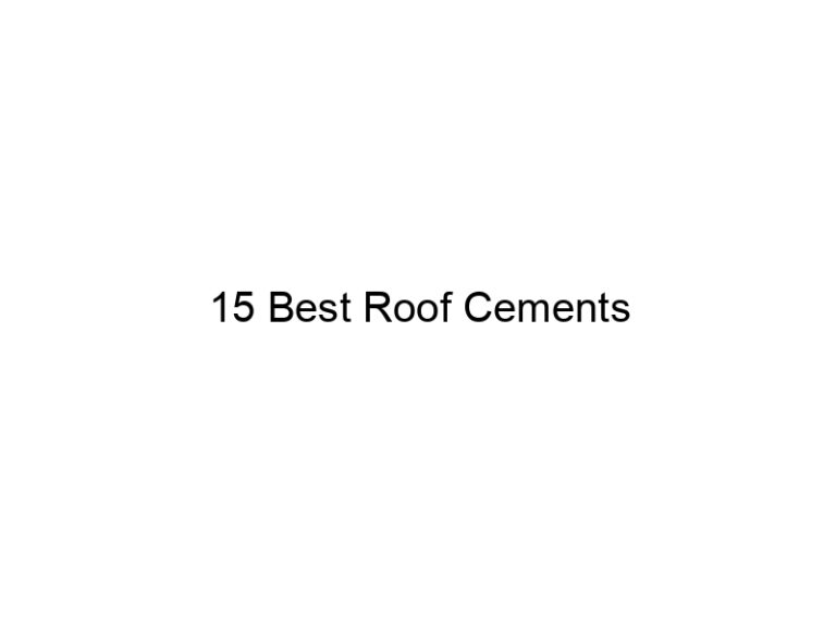 15 best roof cements 31621