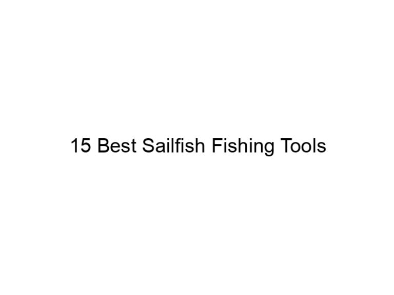 15 best sailfish fishing tools 21136