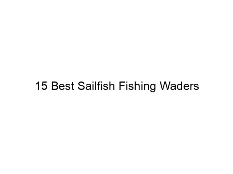 15 best sailfish fishing waders 21138