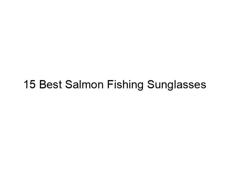 15 best salmon fishing sunglasses 21154