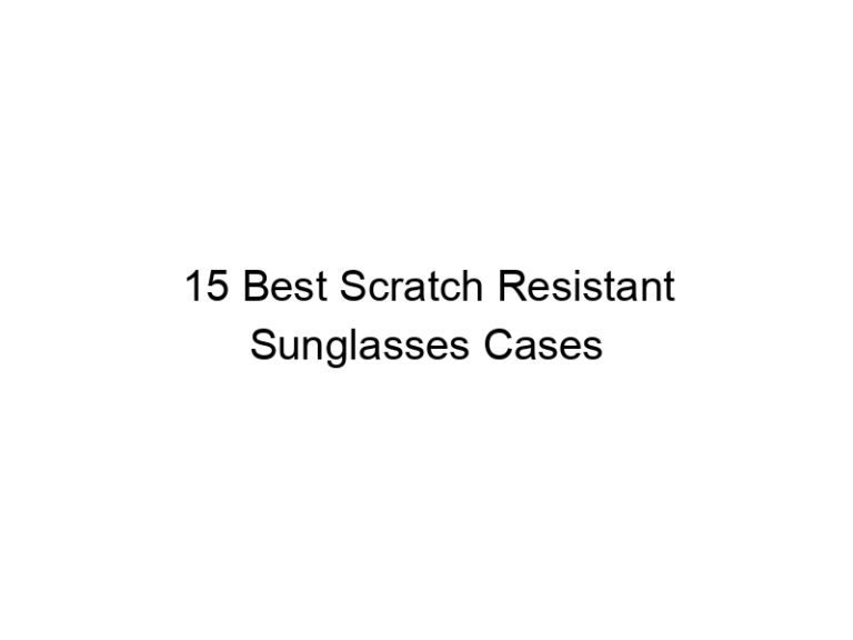 15 best scratch resistant sunglasses cases 10942