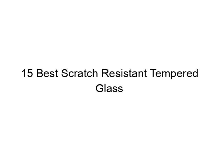 15 best scratch resistant tempered glass protectors 10987