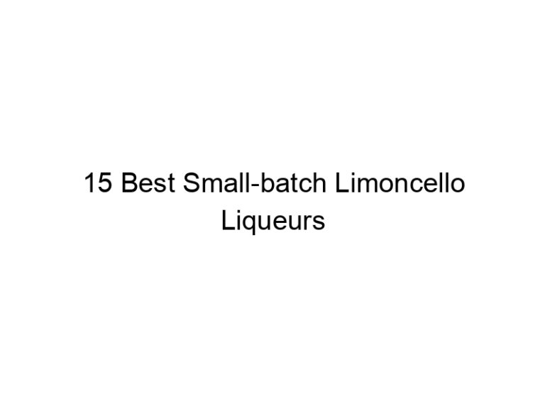 15 best small batch limoncello liqueurs 30079