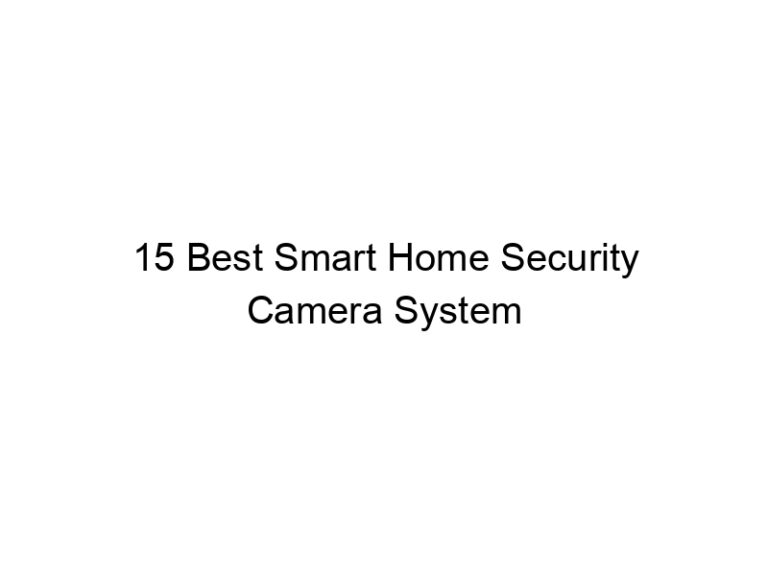 15 best smart home security camera system 7923