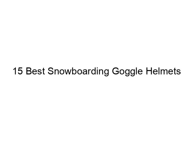 15 best snowboarding goggle helmets 8857