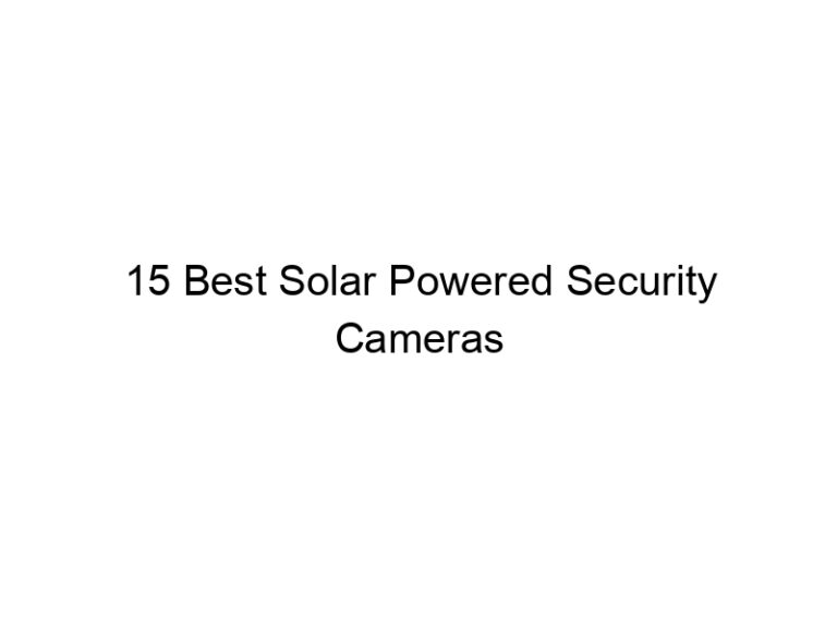 15 best solar powered security cameras 10938
