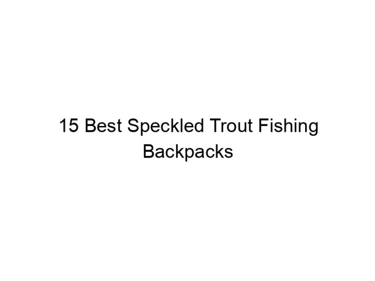 15 best speckled trout fishing backpacks 21240