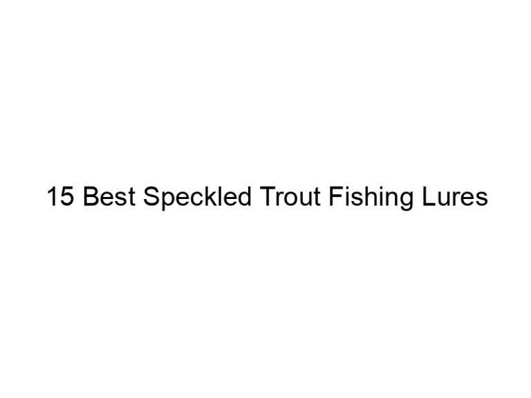15 best speckled trout fishing lures 21248