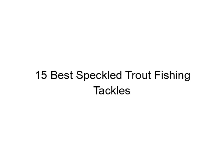 15 best speckled trout fishing tackles 21255