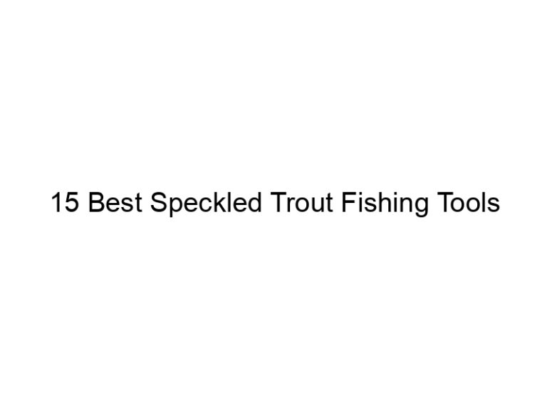 15 best speckled trout fishing tools 21256