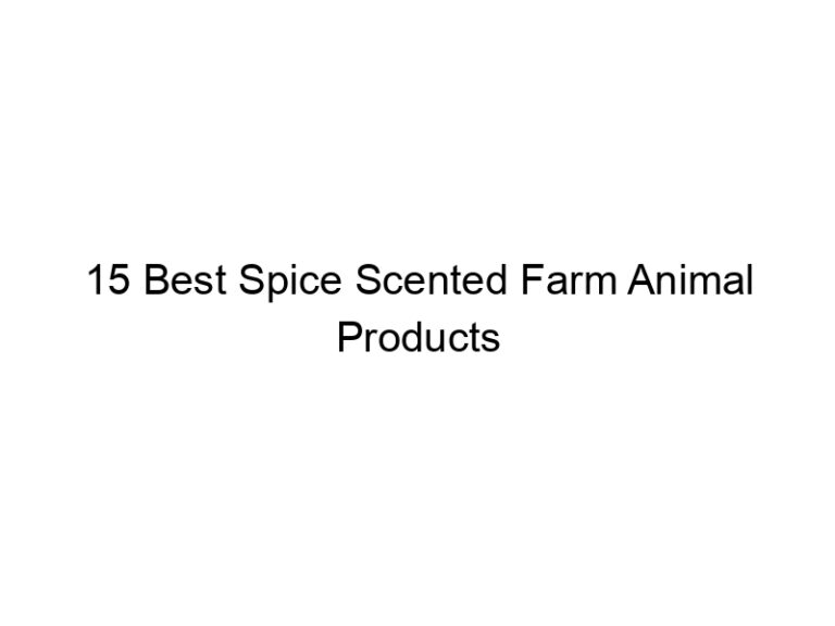 15 best spice scented farm animal products 31444