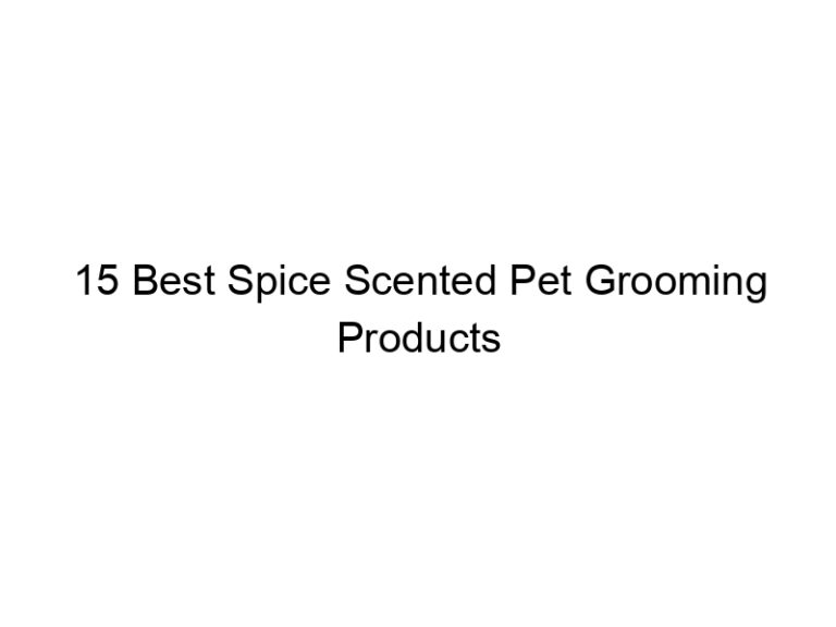 15 best spice scented pet grooming products 31438