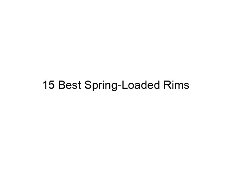 15 best spring loaded rims 21842