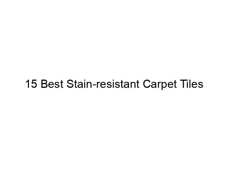 15 best stain resistant carpet tiles 5594