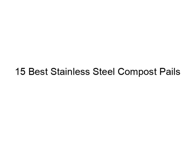 15 best stainless steel compost pails 5275