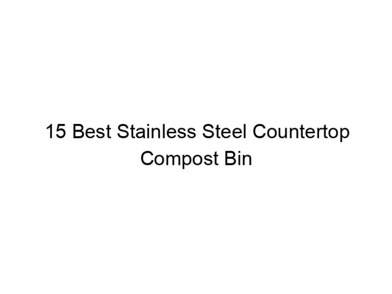 15 best stainless steel countertop compost bin 5354