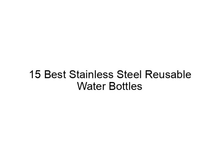 15 best stainless steel reusable water bottles 5698