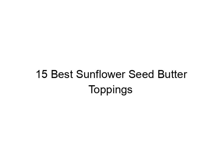 15 best sunflower seed butter toppings 30479