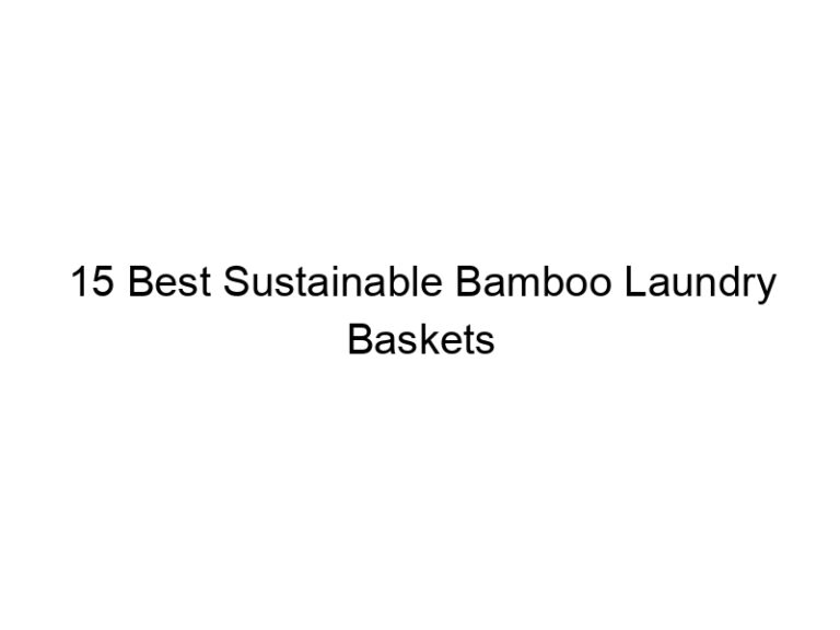 15 best sustainable bamboo laundry baskets 6718