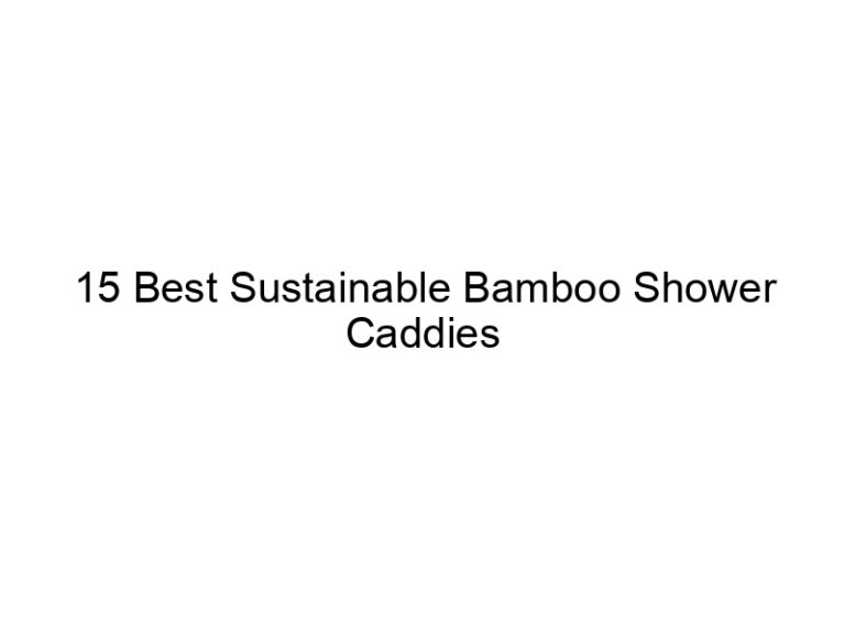 15 best sustainable bamboo shower caddies 6655