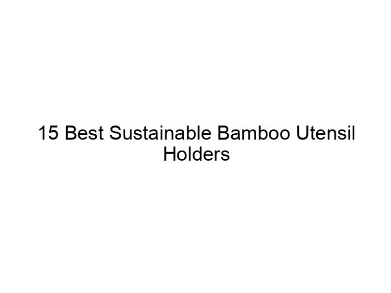 15 best sustainable bamboo utensil holders 11654