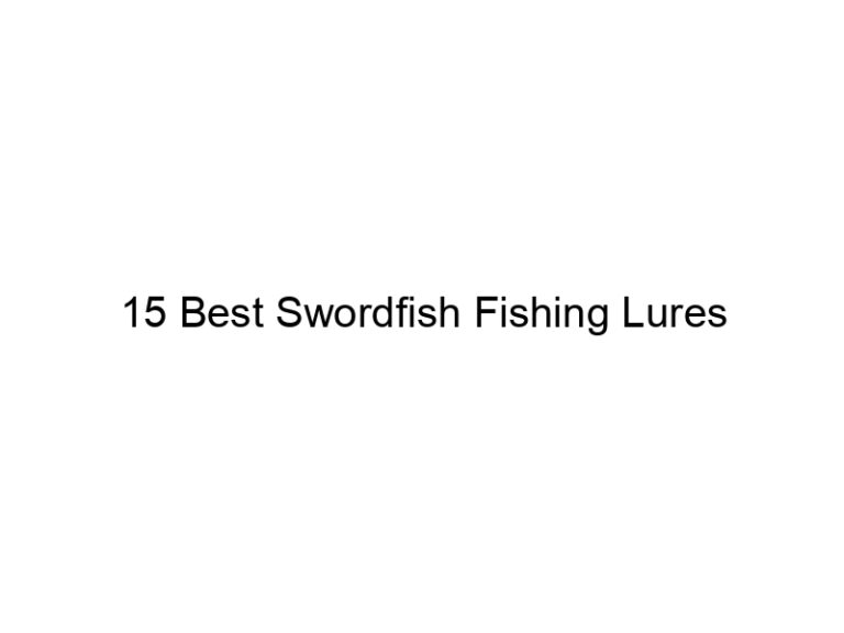 15 best swordfish fishing lures 21288