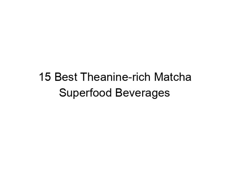 15 best theanine rich matcha superfood beverages 30347