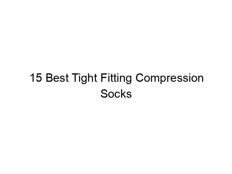15 best tight fitting compression socks 7581