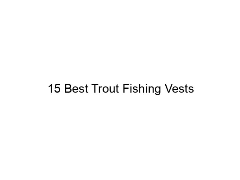 15 best trout fishing vests 21337