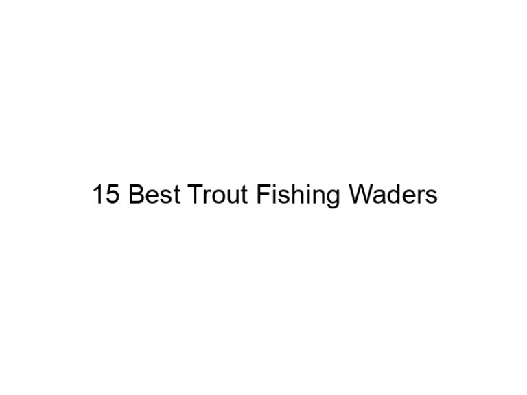 15 best trout fishing waders 21338