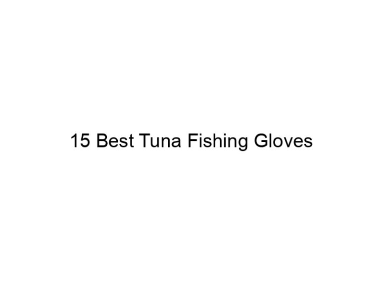 15 best tuna fishing gloves 21343